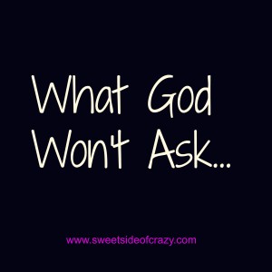 God won't ask